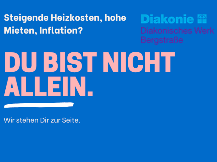 Plakat der Diakonie Bergstraße mit Logo. Titel oben: "Steigende Heizkosten, hohe Mieten, Inflation?". Untertitel: "Du bist nicht allein", Text: "Wir stehen Dir zur Seite".